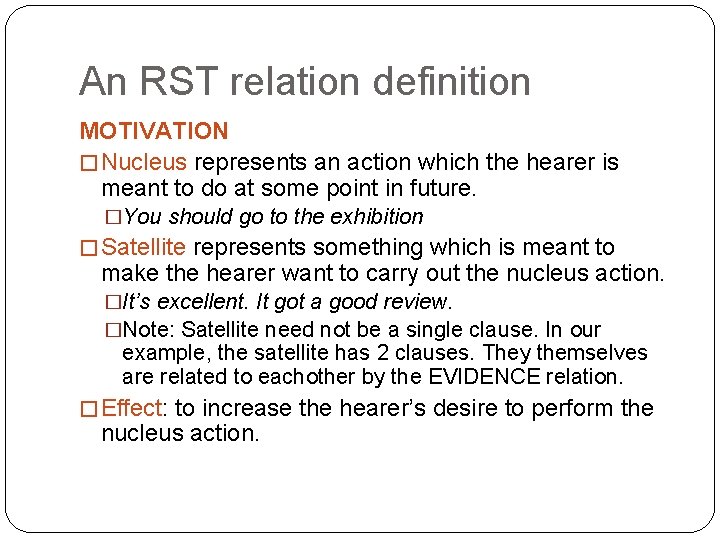 An RST relation definition MOTIVATION � Nucleus represents an action which the hearer is