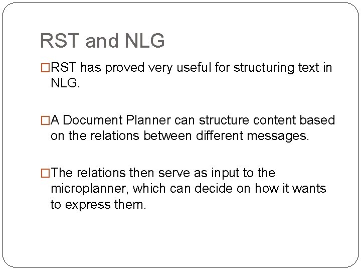 RST and NLG �RST has proved very useful for structuring text in NLG. �A