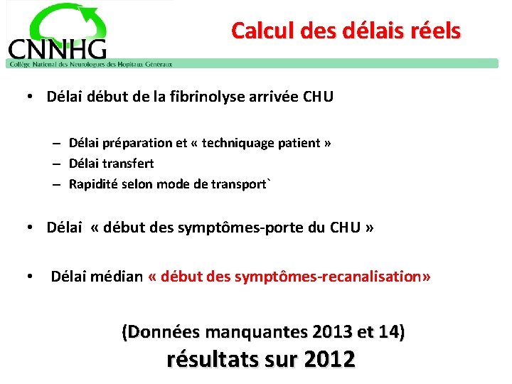 Calcul des délais réels • Délai début de la fibrinolyse arrivée CHU – Délai