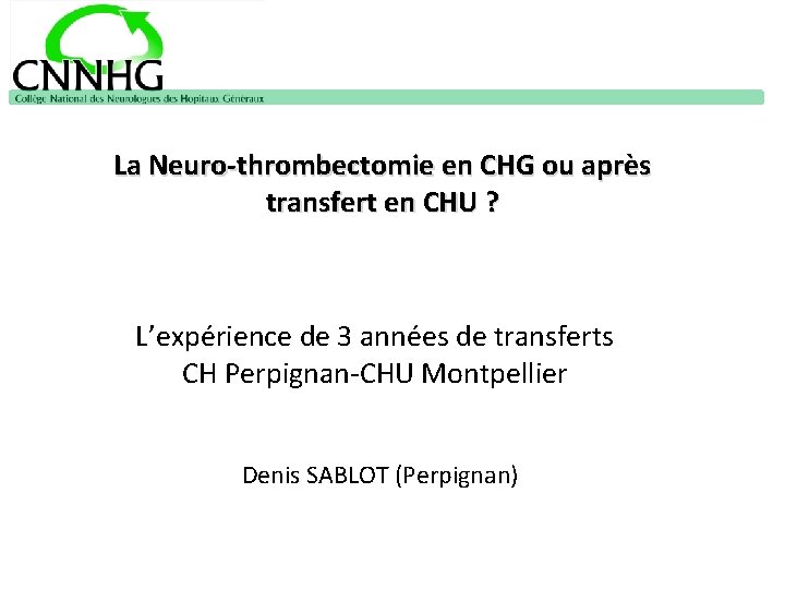 La Neuro-thrombectomie en CHG ou après transfert en CHU ? L’expérience de 3 années