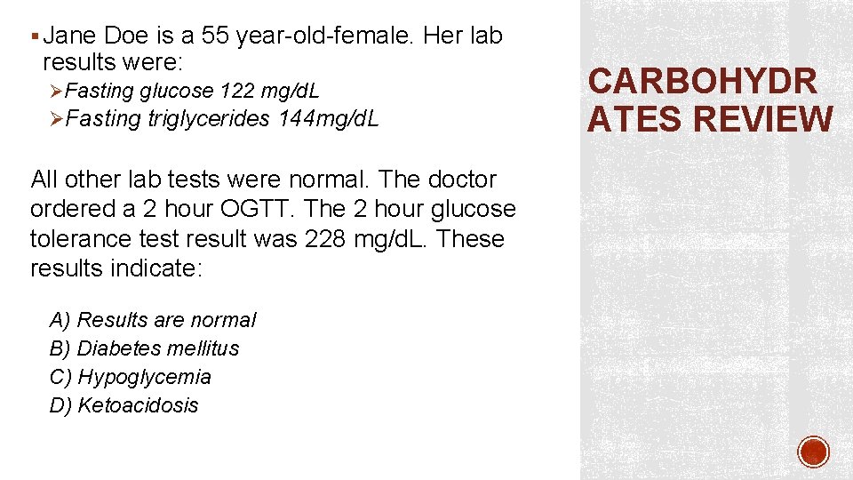 § Jane Doe is a 55 year-old-female. Her lab results were: ØFasting glucose 122