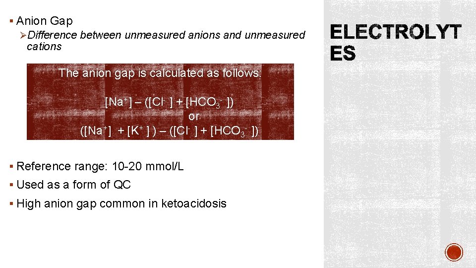 § Anion Gap ØDifference between unmeasured anions and unmeasured cations The anion gap is