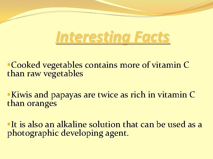 Interesting Facts §Cooked vegetables contains more of vitamin C than raw vegetables §Kiwis and