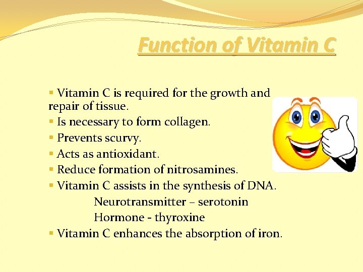 Function of Vitamin C § Vitamin C is required for the growth and repair