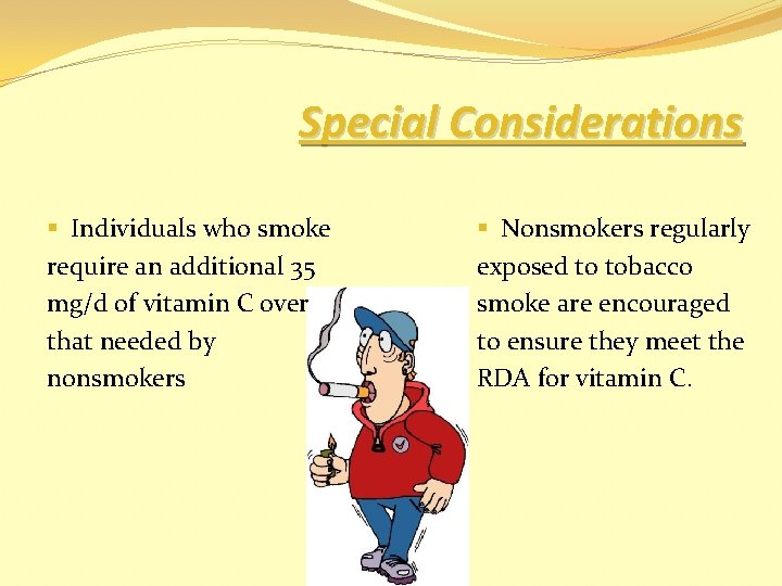 Special Considerations § Individuals who smoke require an additional 35 mg/d of vitamin C