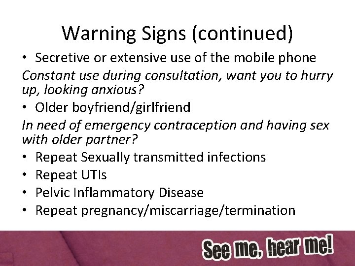 Warning Signs (continued) • Secretive or extensive use of the mobile phone Constant use