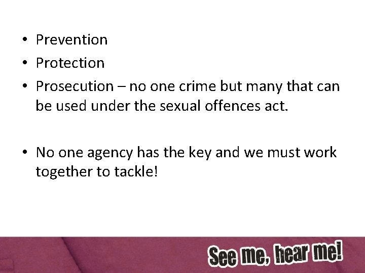  • Prevention • Protection • Prosecution – no one crime but many that