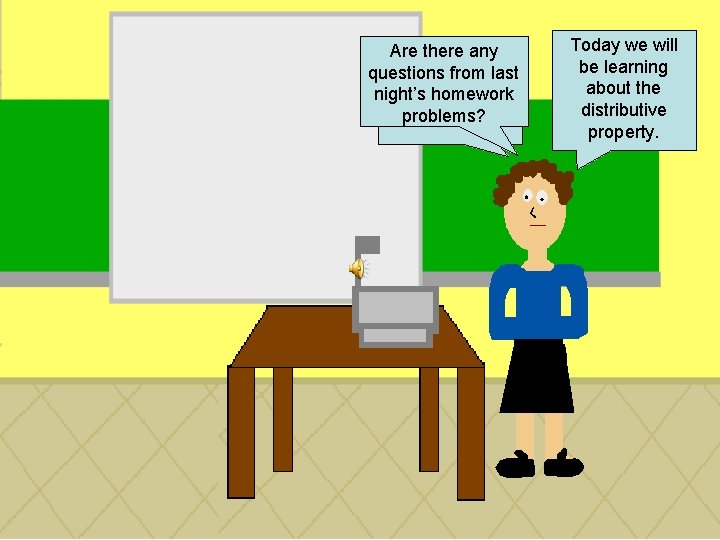 Are there any questions from last night’s Goodhomework morning problems? students. Today we will