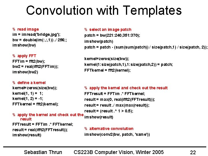 Convolution with Templates % read image im = imread('bridge. jpg'); bw = double(im(: ,