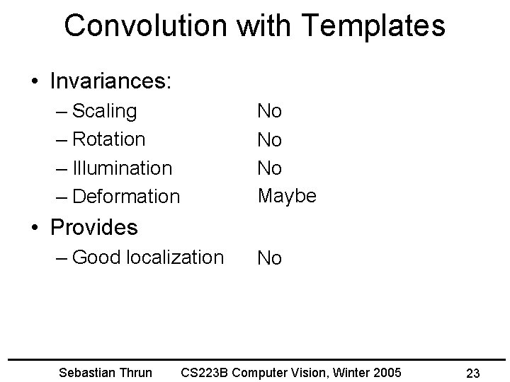 Convolution with Templates • Invariances: – Scaling – Rotation – Illumination – Deformation No
