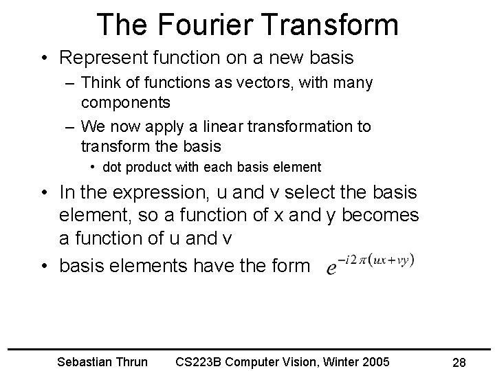 The Fourier Transform • Represent function on a new basis – Think of functions