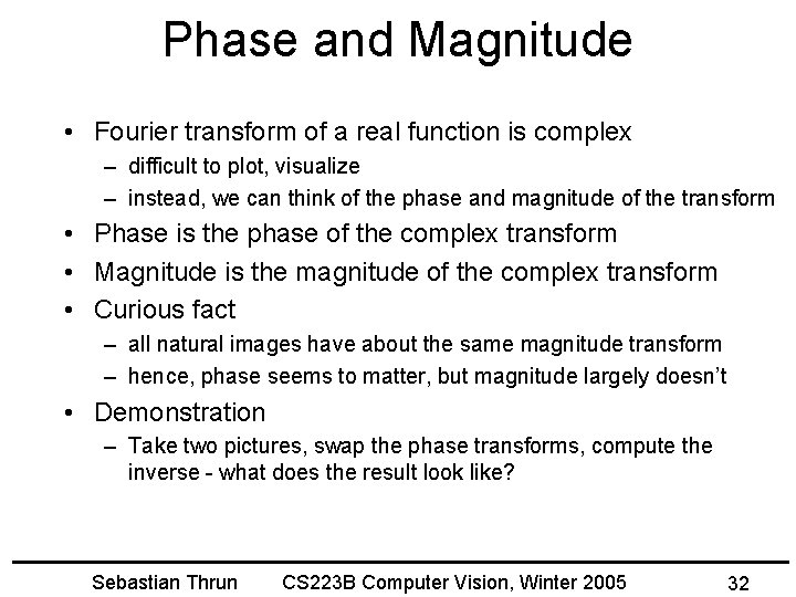 Phase and Magnitude • Fourier transform of a real function is complex – difficult