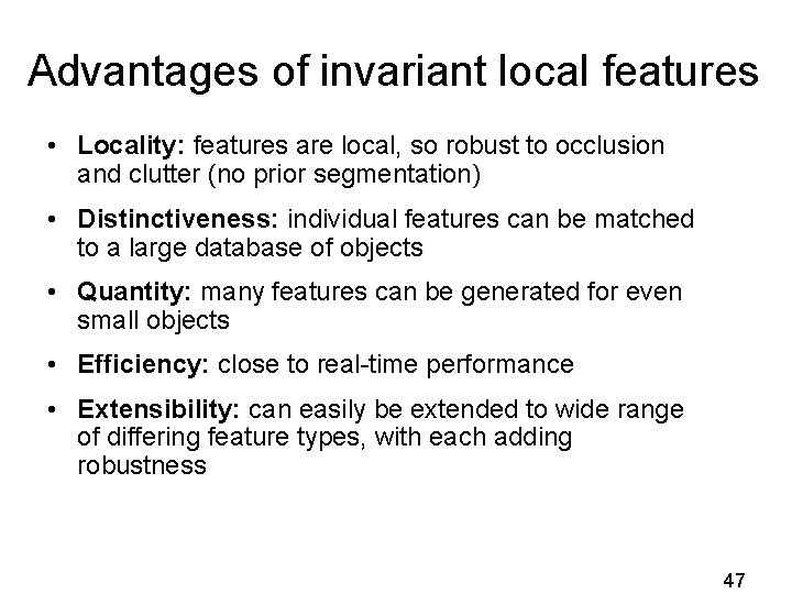 Advantages of invariant local features • Locality: features are local, so robust to occlusion