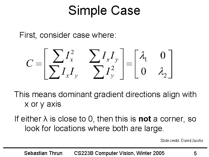 Simple Case First, consider case where: This means dominant gradient directions align with x