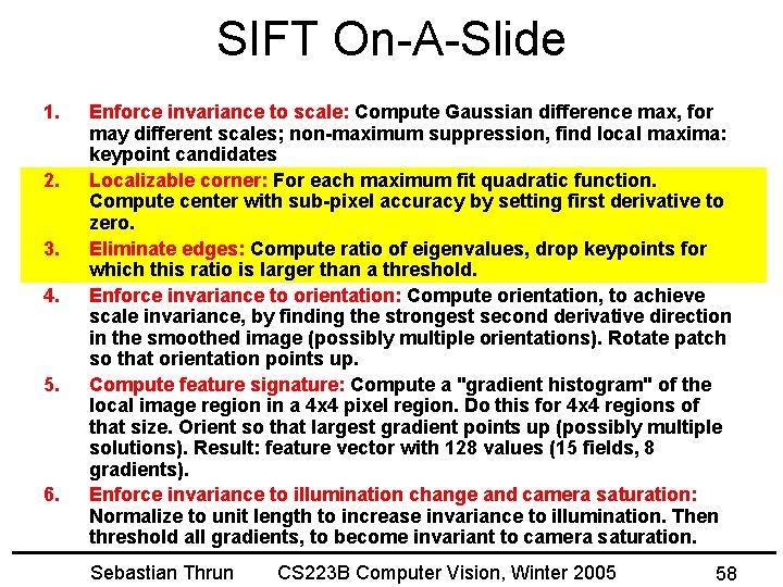 SIFT On-A-Slide 1. 2. 3. 4. 5. 6. Enforce invariance to scale: Compute Gaussian