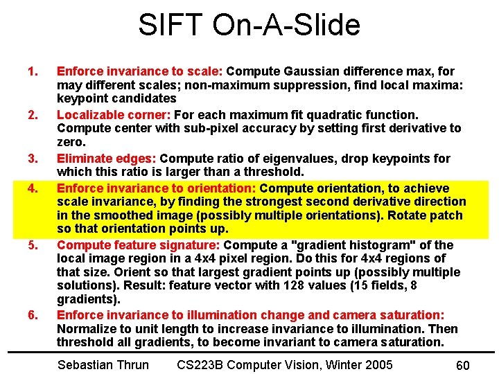 SIFT On-A-Slide 1. 2. 3. 4. 5. 6. Enforce invariance to scale: Compute Gaussian