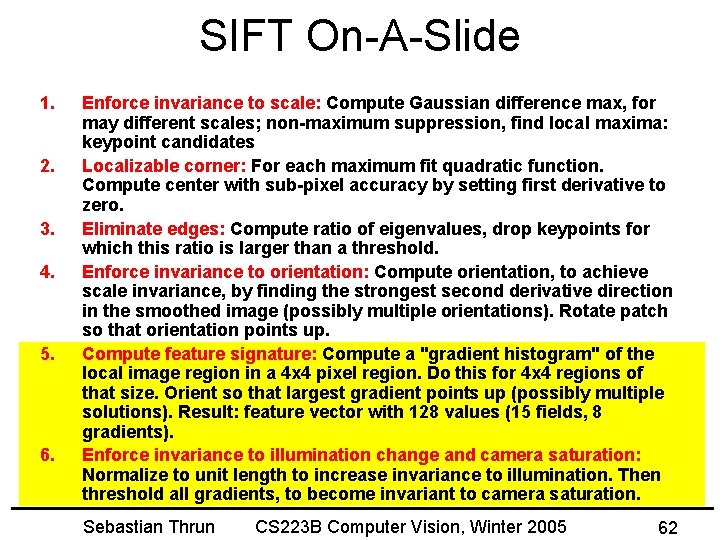 SIFT On-A-Slide 1. 2. 3. 4. 5. 6. Enforce invariance to scale: Compute Gaussian