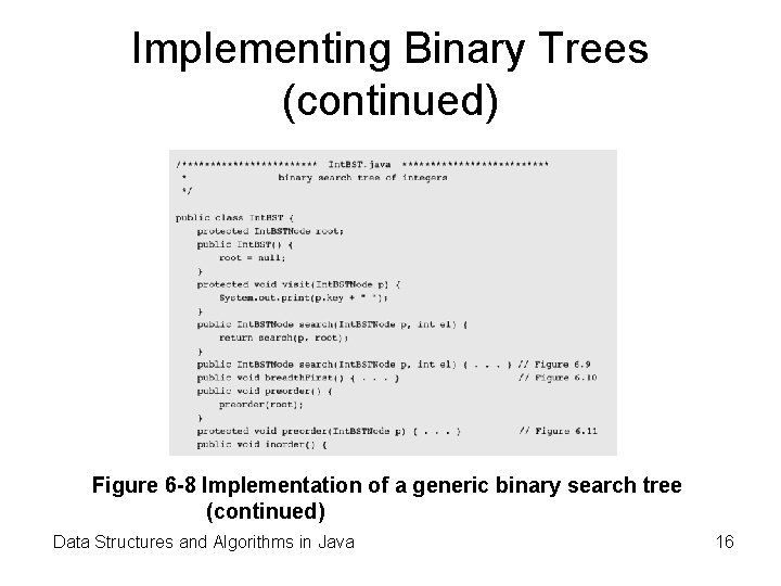 Implementing Binary Trees (continued) Figure 6 -8 Implementation of a generic binary search tree Implementing Binary Trees (continued) Figure 6 -8 Implementation of a generic binary search tree