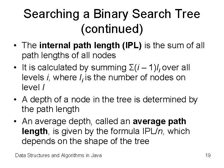 Searching a Binary Search Tree (continued) • The internal path length (IPL) is the Searching a Binary Search Tree (continued) • The internal path length (IPL) is the
