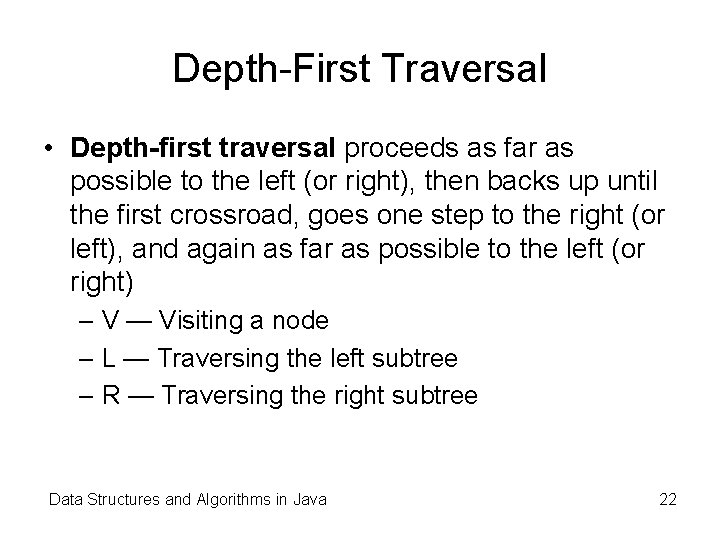 Depth-First Traversal • Depth-first traversal proceeds as far as possible to the left (or Depth-First Traversal • Depth-first traversal proceeds as far as possible to the left (or