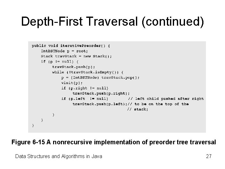 Depth-First Traversal (continued) Figure 6 -15 A nonrecursive implementation of preorder tree traversal Data Depth-First Traversal (continued) Figure 6 -15 A nonrecursive implementation of preorder tree traversal Data