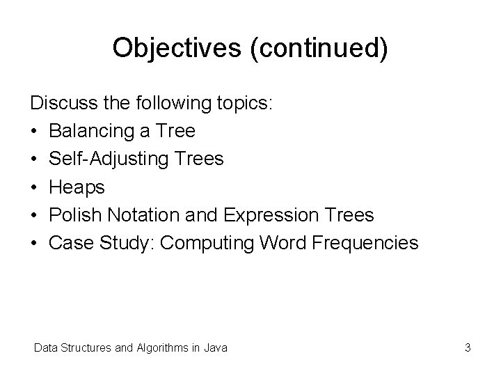 Objectives (continued) Discuss the following topics: • Balancing a Tree • Self-Adjusting Trees • Objectives (continued) Discuss the following topics: • Balancing a Tree • Self-Adjusting Trees •