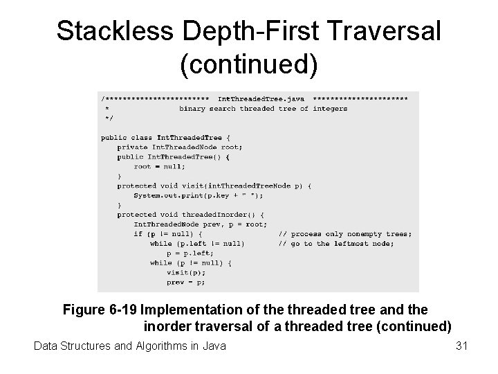Stackless Depth-First Traversal (continued) Figure 6 -19 Implementation of the threaded tree and the Stackless Depth-First Traversal (continued) Figure 6 -19 Implementation of the threaded tree and the