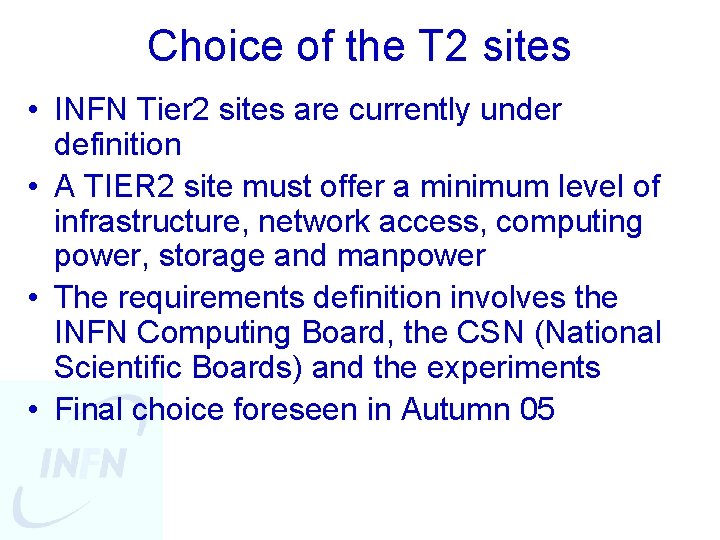 Choice of the T 2 sites • INFN Tier 2 sites are currently under