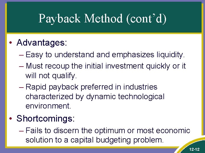 Payback Method (cont’d) • Advantages: – Easy to understand emphasizes liquidity. – Must recoup