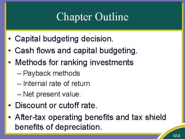 Chapter Outline • Capital budgeting decision. • Cash flows and capital budgeting. • Methods