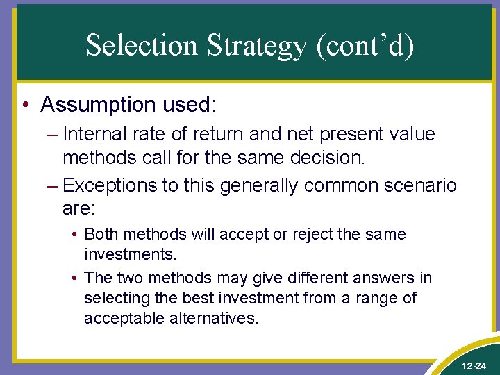 Selection Strategy (cont’d) • Assumption used: – Internal rate of return and net present