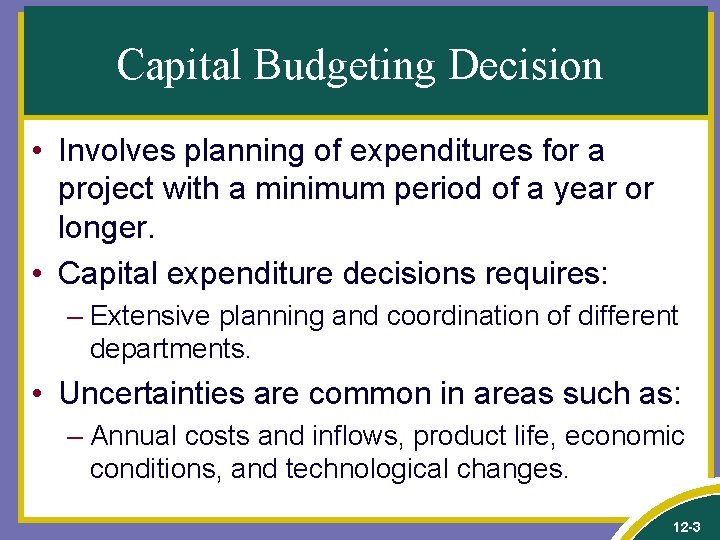Capital Budgeting Decision • Involves planning of expenditures for a project with a minimum