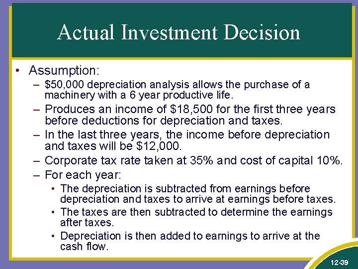 Actual Investment Decision • Assumption: – $50, 000 depreciation analysis allows the purchase of