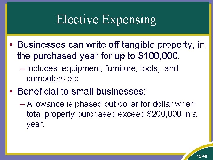 Elective Expensing • Businesses can write off tangible property, in the purchased year for