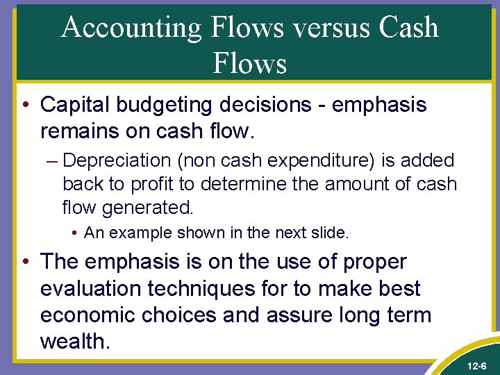 Accounting Flows versus Cash Flows • Capital budgeting decisions - emphasis remains on cash