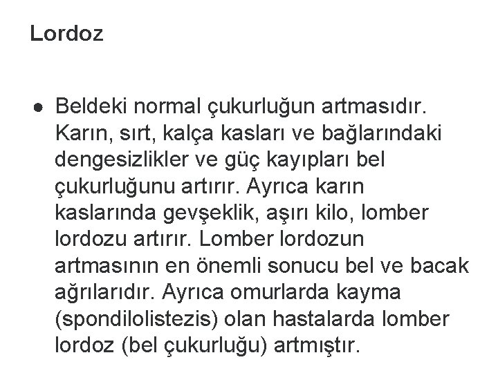 Lordoz ● Beldeki normal çukurluğun artmasıdır. Karın, sırt, kalça kasları ve bağlarındaki dengesizlikler ve