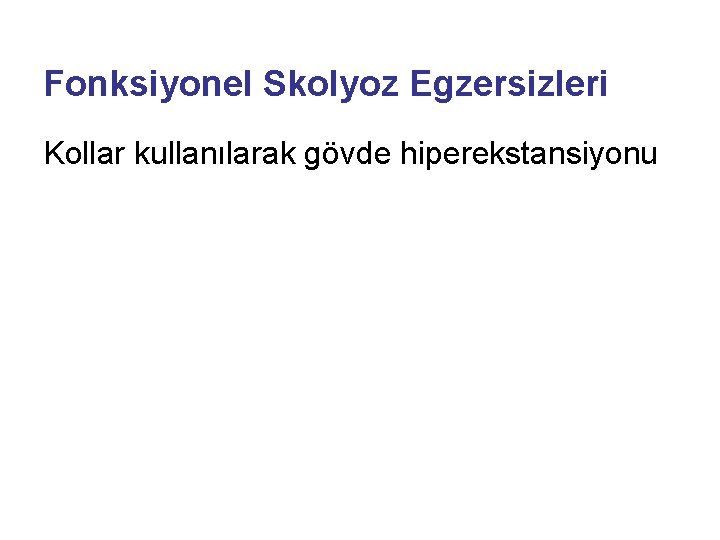 Fonksiyonel Skolyoz Egzersizleri Kollar kullanılarak gövde hiperekstansiyonu 