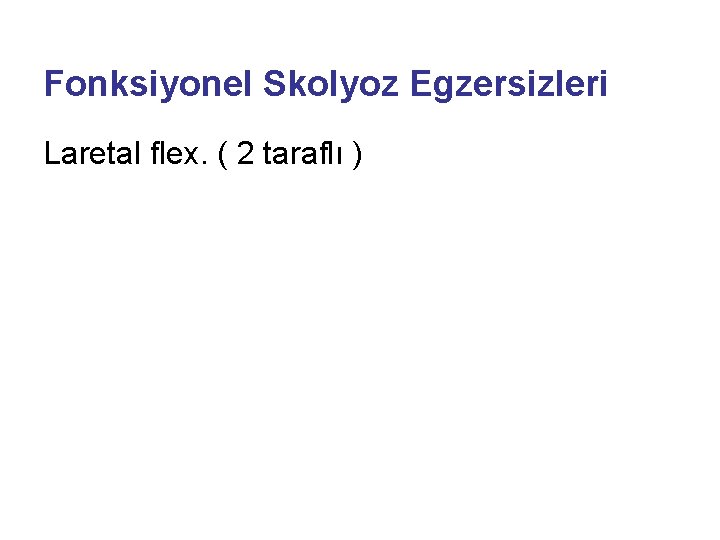 Fonksiyonel Skolyoz Egzersizleri Laretal flex. ( 2 taraflı ) 