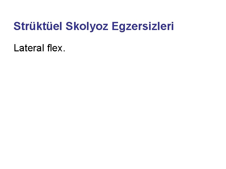 Strüktüel Skolyoz Egzersizleri Lateral flex. 