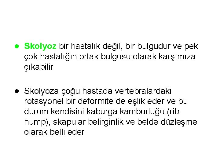 ● Skolyoz bir hastalık değil, bir bulgudur ve pek çok hastalığın ortak bulgusu olarak