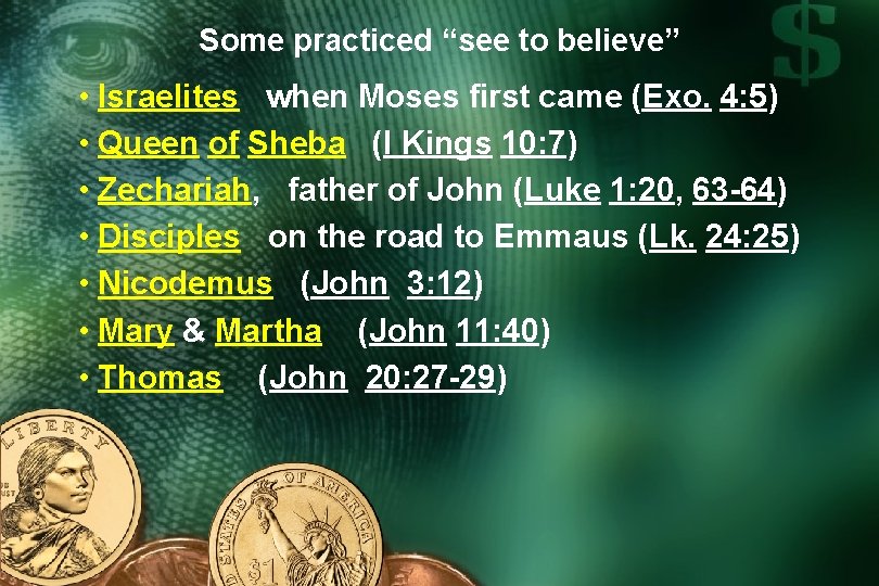 Some practiced “see to believe” • Israelites when Moses first came (Exo. 4: 5)