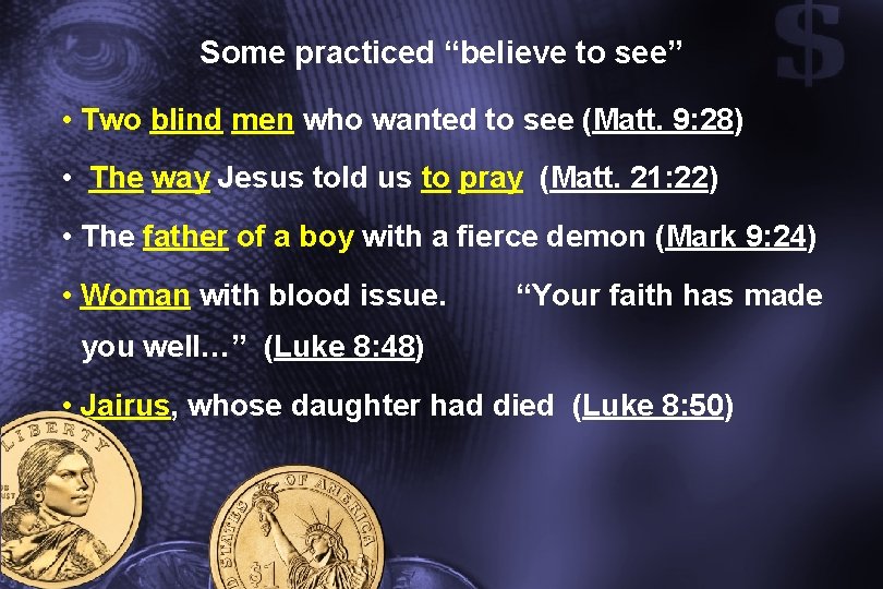 Some practiced “believe to see” • Two blind men who wanted to see (Matt.