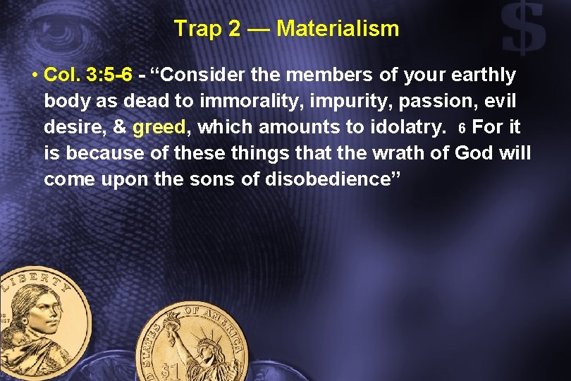 Trap 2 — Materialism • Col. 3: 5 -6 - “Consider the members of