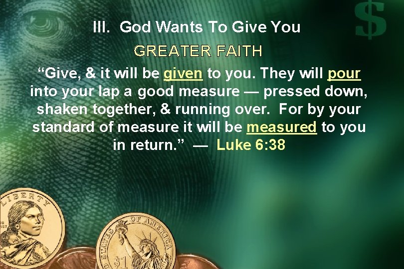 III. God Wants To Give You GREATER FAITH “Give, & it will be given