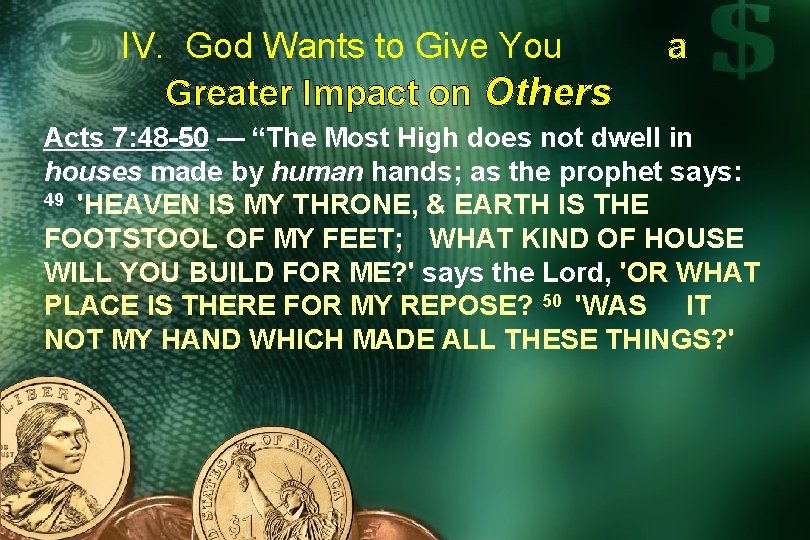 IV. God Wants to Give You Greater Impact on Others a Acts 7: 48
