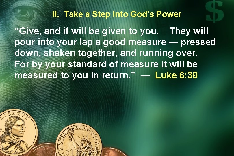 II. Take a Step Into God’s Power “Give, and it will be given to