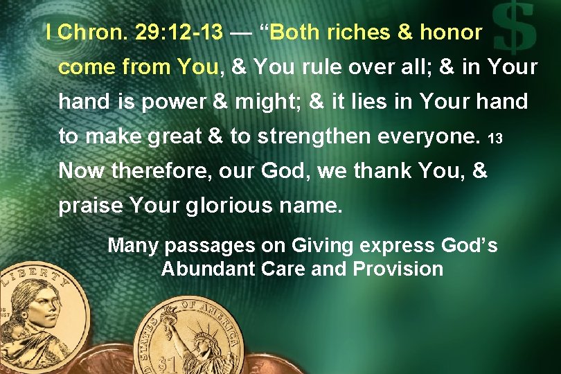 I Chron. 29: 12 -13 — “Both riches & honor come from You, &