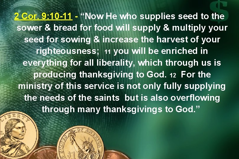 2 Cor. 9: 10 -11 - “Now He who supplies seed to the sower