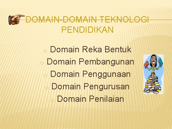 DOMAIN-DOMAIN TEKNOLOGI PENDIDIKAN Domain Reka Bentuk o Domain Pembangunan o Domain Penggunaan o Domain