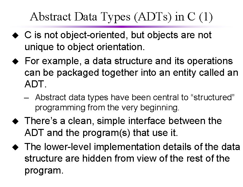 Abstract Data Types (ADTs) in C (1) u u C is not object-oriented, but